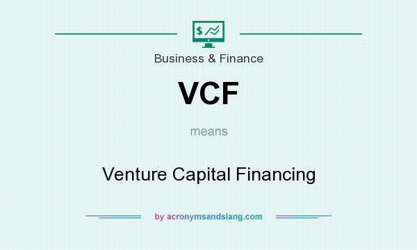 What does VCF mean? It stands for Venture Capital Financing
