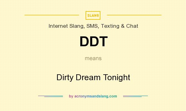 What does DDT mean? It stands for Dirty Dream Tonight