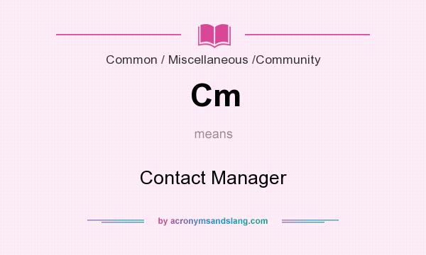 What does Cm mean? It stands for Contact Manager