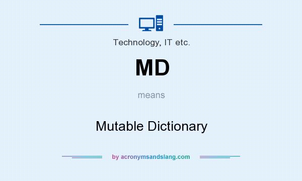 What does MD mean? It stands for Mutable Dictionary