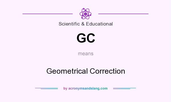What does GC mean? It stands for Geometrical Correction