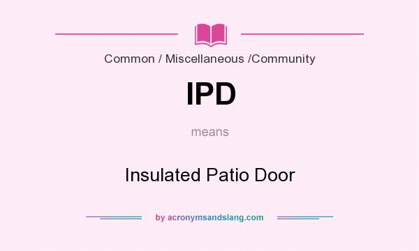 What does IPD mean? It stands for Insulated Patio Door