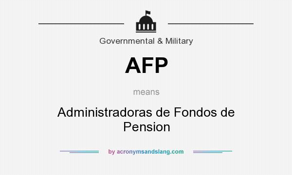 What does AFP mean? It stands for Administradoras de Fondos de Pension