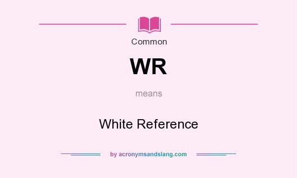 What does WR mean? It stands for White Reference