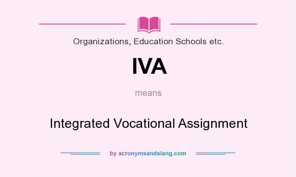 What does IVA mean? It stands for Integrated Vocational Assignment