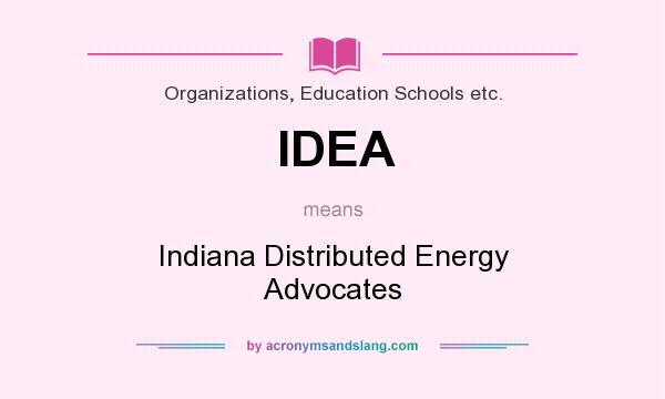 What does IDEA mean? It stands for Indiana Distributed Energy Advocates