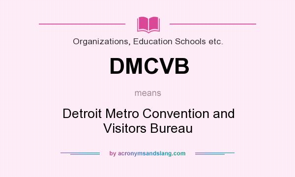 What does DMCVB mean? It stands for Detroit Metro Convention and Visitors Bureau