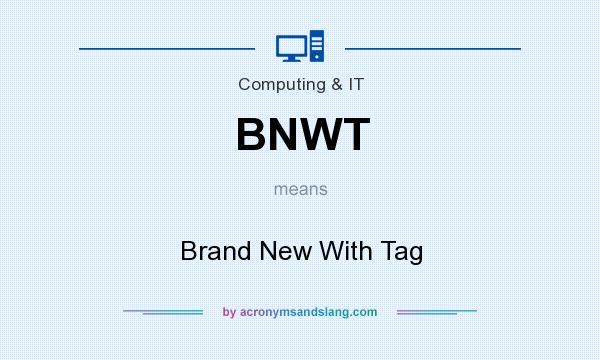 What does BNWT mean? It stands for Brand New With Tag