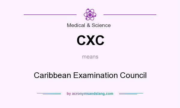 What does CXC mean? It stands for Caribbean Examination Council