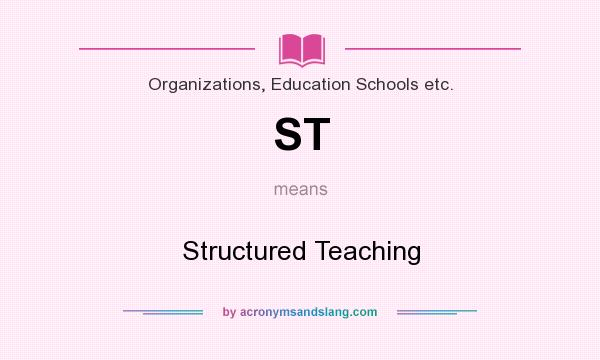 What does ST mean? It stands for Structured Teaching