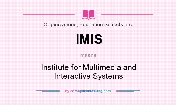 What does IMIS mean? It stands for Institute for Multimedia and Interactive Systems