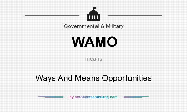 What does WAMO mean? It stands for Ways And Means Opportunities