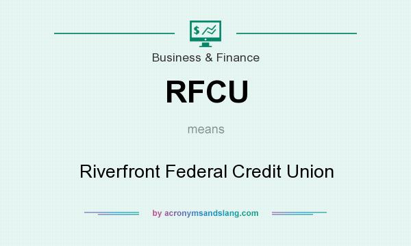 What does RFCU mean? It stands for Riverfront Federal Credit Union