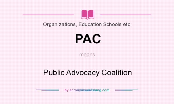 What does PAC mean? It stands for Public Advocacy Coalition