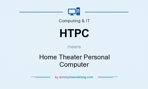 What does HTPC mean? It stands for Home Theater Personal Computer