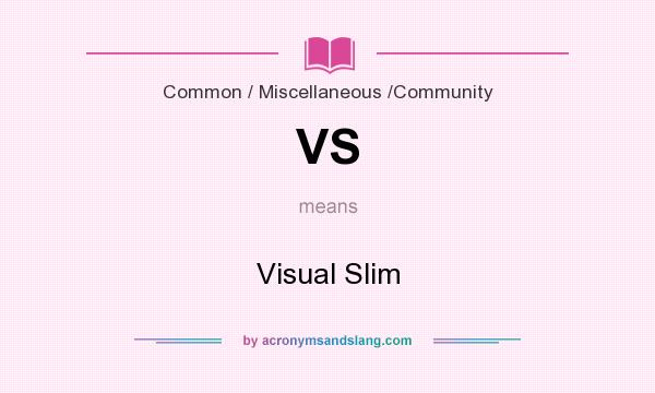 What does VS mean? It stands for Visual Slim