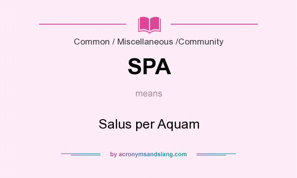 What does SPA mean? It stands for Salus per Aquam