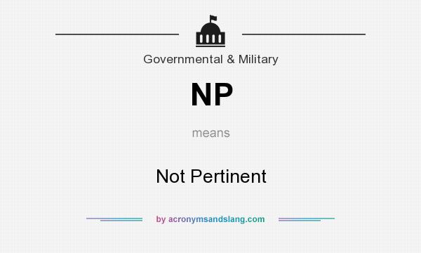 What does NP mean? It stands for Not Pertinent