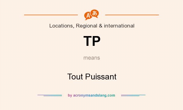 What does TP mean? It stands for Tout Puissant