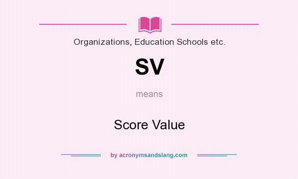 What does SV mean? It stands for Score Value