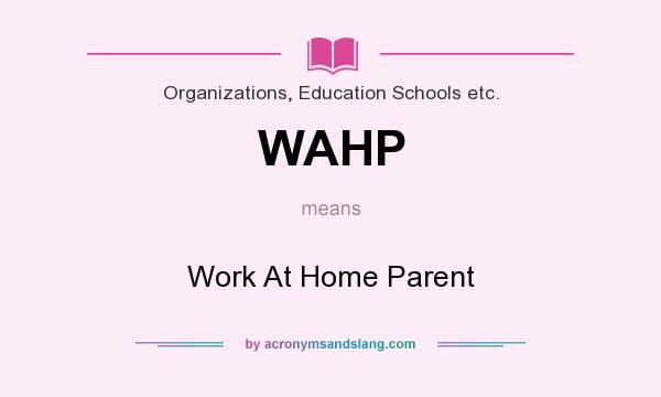 What does WAHP mean? It stands for Work At Home Parent