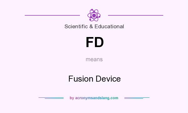 What does FD mean? It stands for Fusion Device