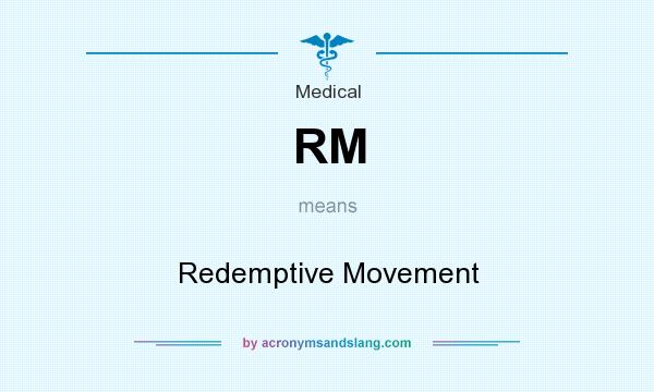 What does RM mean? It stands for Redemptive Movement