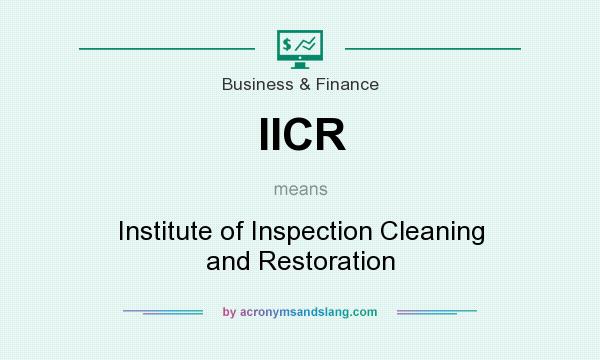 What does IICR mean? It stands for Institute of Inspection Cleaning and Restoration