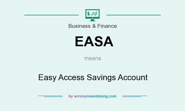 What does EASA mean? It stands for Easy Access Savings Account