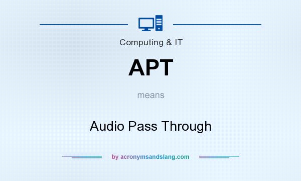 What does APT mean? It stands for Audio Pass Through