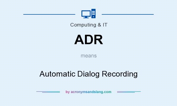 What does ADR mean? It stands for Automatic Dialog Recording