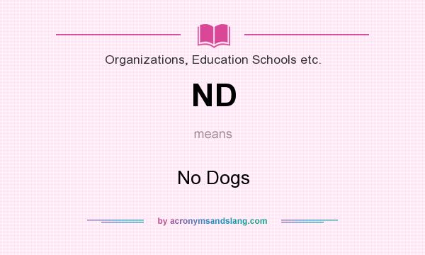 What does ND mean? It stands for No Dogs
