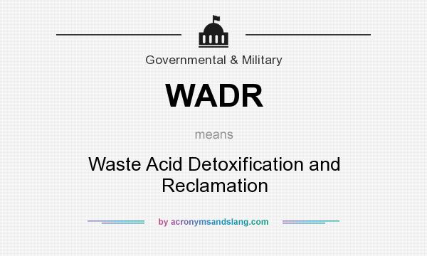 What does WADR mean? It stands for Waste Acid Detoxification and Reclamation