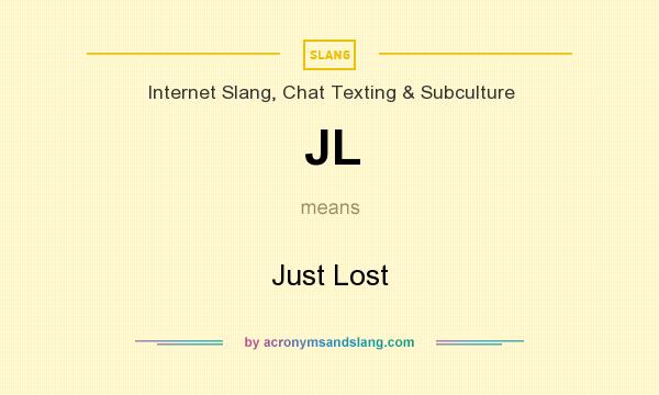 What does JL mean? It stands for Just Lost