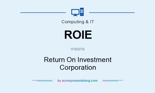 What does ROIE mean? It stands for Return On Investment Corporation