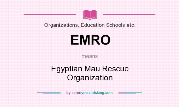 What does EMRO mean? It stands for Egyptian Mau Rescue Organization