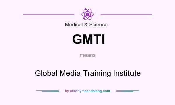 What does GMTI mean? It stands for Global Media Training Institute