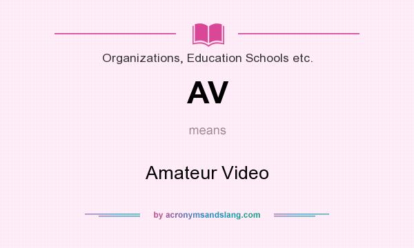 What does AV mean? It stands for Amateur Video