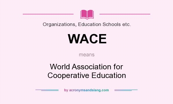 What does WACE mean? It stands for World Association for Cooperative Education