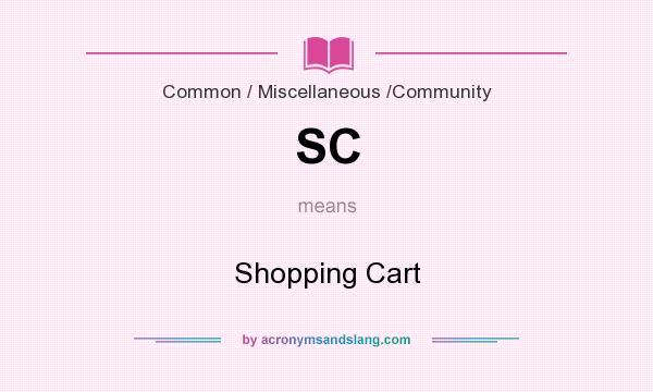 What does SC mean? It stands for Shopping Cart