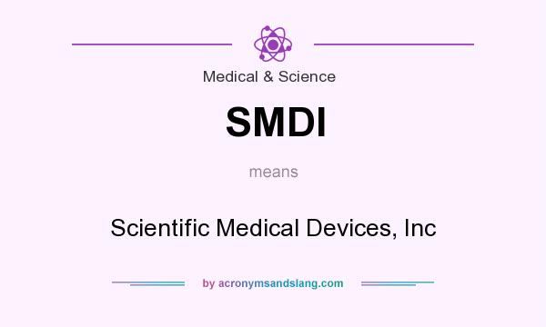 What does SMDI mean? It stands for Scientific Medical Devices, Inc