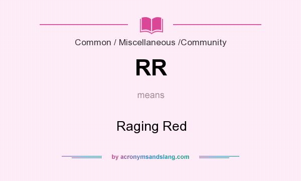 What does RR mean? It stands for Raging Red