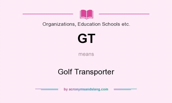 What does GT mean? It stands for Golf Transporter