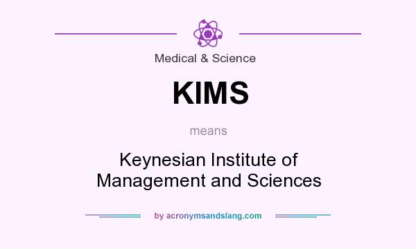What does KIMS mean? It stands for Keynesian Institute of Management and Sciences
