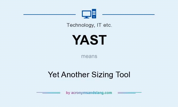 What does YAST mean? It stands for Yet Another Sizing Tool
