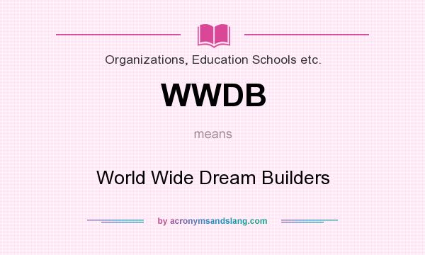 What does WWDB mean? It stands for World Wide Dream Builders