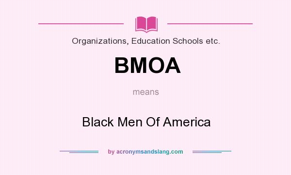 What does BMOA mean? It stands for Black Men Of America