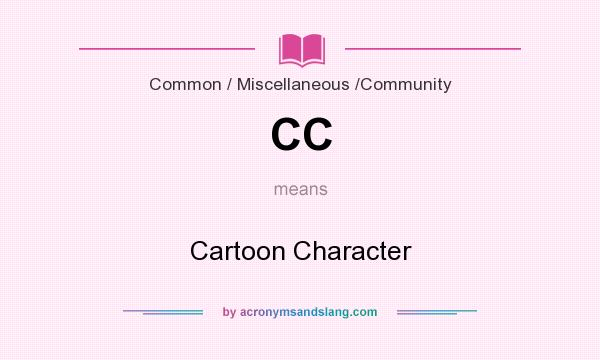 What does CC mean? It stands for Cartoon Character