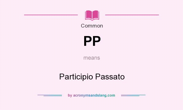 What does PP mean? It stands for Participio Passato