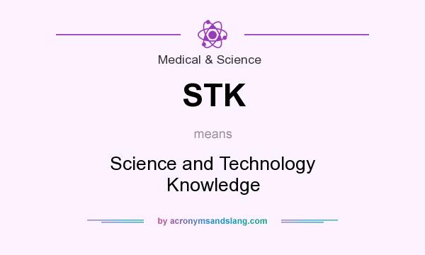 What does STK mean? It stands for Science and Technology Knowledge